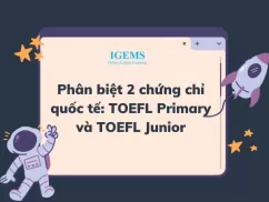 Phân biệt 2 chứng chỉ quốc tế: TOEFL Primary và TOEFL Junior